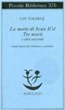 Lev Tolstoj, I. Landolfi - La morte di Ivan Il'ic-Tre morti e altri racconti