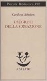 Gershom Scholem - I segreti della creazione. Un capitolo del libro cabbalistico «Zohar»