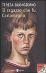 Teresa Buongiorno - Il ragazzo che fu Carlomagno