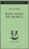Muriel Spark - Bang bang sei morta