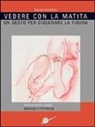 Daniela Brambilla - Vedere con la matita. Un gesto per disegnare la figura