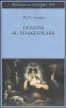 W. Hugh Auden, Wystan Hugh Auden, A. Kirsch, Arthur Kirsch - Lezioni su Shakespeare