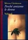Mircea Cartarescu, B. Mazzoni - Perché amiamo le donne