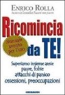 Enrico Rolla - Ricomincia da te! Superiamo insieme ansie, paure, fobie, attacchi di panico, ossessioni, preoccupazioni