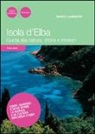 Marco Lambertini - Isola d'Elba. Guida alla natura, storia e itinerari