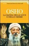 OSHO, S. A. Videha - La danza della luce e delle ombre