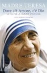 Teresa di Calcutta, Teresa Di Calcutta (Santa), B. Kolodiejchuk - Dove c'è amore, c'è Dio. La via per la felicità spirituale