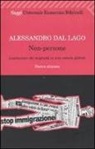 Alessandro Dal Lago - Non-persone. L'esclusione dei migranti in una società globale