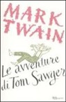 Mark Twain - Le avventure di Tom Sawyer. Ediz. integrale