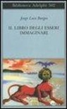 Jorge L. Borges, Jorge Luis Borges, T. Scarano - Il libro degli esseri immaginari