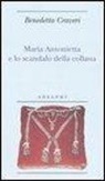 Benedetta Craveri - Maria Antonietta e lo scandalo della collana