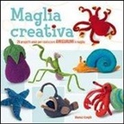 Hansi Singh - Maglia creativa. 20 progetti unici per realizzare amigurumi a maglia