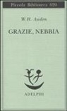 W. Hugh Auden, Wystan Hugh Auden, A. Gallenzi - Grazie, nebbia. Testo inglese a fronte