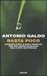 Antonio Galdo - Basta poco. Pensieri forti e gesti semplici per una nuova ecologia della vita quotidiana