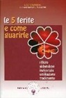 Lise Bourbeau, G. Martinacci - Le 5 ferite e come guarirle. Rifiuto, abbandono, ingiustizia, umiliazione, tradimento