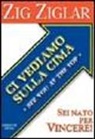 Zig Ziglar - Ci vediamo sulla cima. Sei nato per vincere!