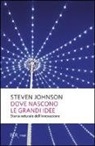 Steven Johnson - Dove nascono le grandi idee. Storia naturale dell'innovazione