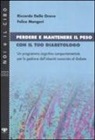 Riccardo Dalle Grave, Felice Mangeri - Perdere e mantenere il peso con il tuo diabetologo. Un programma cognitivo comportamentale per la gestione dell'obesità associata al diabete