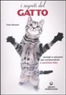 Claire Bessant - I segreti del gatto. Consigli e soluzioni per comprenderlo e convivere felici