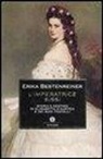 Erika Bestenreiner - L'imperatrice Sissi. Storia e destino di Elisabetta d'Austria e dei suoi fratelli