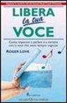 Roger Love - Libera la tua voce. Con CD Audio