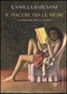 Camilla Baresani - Il piacere tra le righe. Le seduzioni della lettura