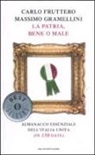 Carlo Fruttero, Massimo Gramellini - La patria, bene o male. Almanacco essenziale dell'Italia unita (in 150 date)