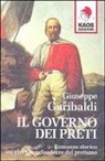 Giuseppe Garibaldi - Il governo dei preti. Romanzo storico sui vizi e le nefandezze del pretismo