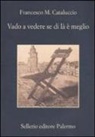 Francesco M. Cataluccio - Vado a vedere se di là è meglio