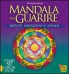 Ahimsalara Ribera, G. Fiorentini - Mandala per guarire. Mente emozioni e anima. Colora i 97 cerchi sacri