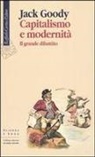 Jack Goody - Capitalismo e modernità. Il grande dibattito