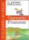 F. De Dominicis - Il primo dizionario di francese. Dizionari di base Garzanti