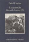 Paolo Di Stefano - La catastròfa. Marcinelle, 8 agosto 1956
