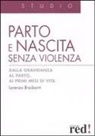 Lorenzo Braibanti - Parto e nascita senza violenza. Dalla gravidanza al parto, ai primi mesi di vita