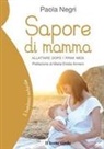 Paola Negri - Sapore di mamma. Allattare dopo i primi mesi