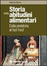 Giancarlo Signore - Storia delle abitudini alimentari. Dalla preistoria ai fast food