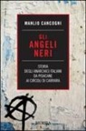 Manlio Cancogni - Gli angeli neri. Storia degli anarchici italiani da Pisacane ai Circoli di Carrara