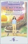 Sandra Ingerman - Il recupero dell'anima. Tecniche sciamaniche per risanare il sé frammentato