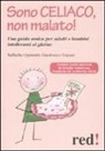 Raffaella Oppimitti, Gianfranco Trapani - Sono celiaco, non malato! Una guida amica per adulti e bambini intolleranti al glutine