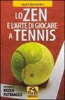 Agam Bernardini - Lo zen e l'arte di giocare a tennis