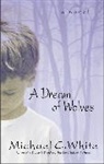 Michael C White, Michael C. White - A Dream of Wolves