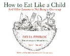 Delia Ephron - How to Eat Like a Child