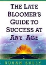 Susan Sully - The Late Bloomer's Guide to Success at Any Age