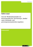 Nadine Loeper - Von der Merkmalssemantik zur Prototypentheorie. Das Konzept "familia" unter merkmals- und prototypensemantischen Aspekten