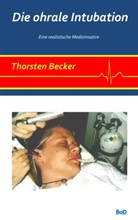 Thorsten Becker - Die ohrale Intubation