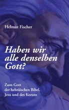 Helmut Fischer - Haben wir alle denselben Gott?