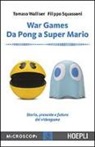 Filippo Squassoni, Tomaso Walliser, M. Temporelli - War games. Da Pong a Super Mario. Storia, presente e futuro dei videogame