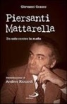 Giovanni Grasso - Piersanti Mattarella. Da solo contro la mafia