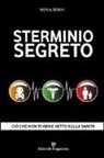 Monia Benini - Sterminio segreto. Ciò che non ti viene detto sulla sanità