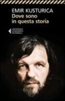 Emir Kusturica - Dove sono in questa storia
